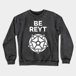 Yorkshire Be Reyt and White Rose Crewneck Sweatshirt